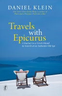 Travels with Epicurus : a journey to a Greek island in search of an authentic old age /