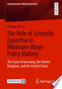 The Role of Scientific Expertise in Minimum Wage Policy Making : The Cases of Germany, the United Kingdom, and the United States /