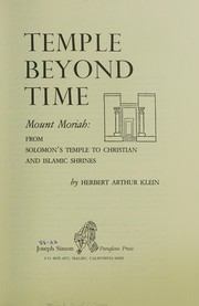 Temple beyond time : Mount Moriah, from Solomon's Temple to Christian and Islamic shrines /
