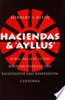 Haciendas and ayllus : rural society in the Bolivian Andes in the eighteenth and nineteenth centuries /