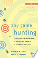 Tiny game hunting : environmentally healthy ways to trap and kill the pests in your house and garden /