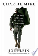 Charlie Mike : a true story of heroes who brought their mission home /