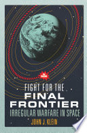 Fight for the final frontier : irregular warfare and competition in the space domain /