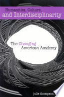 Humanities, culture, and interdisciplinarity : the changing American academy /