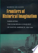 Frontiers of historical imagination : narrating the European conquest of native America, 1890-1990 /