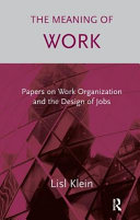 The meaning of work : papers on work organization and the design of jobs /