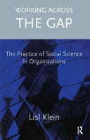 Working across the gap : the practice of social science in organizations /
