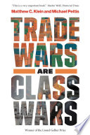 Trade wars are class wars : how rising inequality distorts the global economy and threatens international peace /