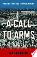 A call to arms : mobilizing America for World War II /