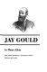 The life and legend of Jay Gould /