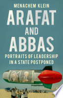 Arafat and Abbas : portraits of leadership in a state postponed /