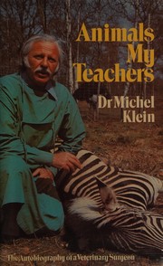 Animals my teachers : the autobiography of a veterinary surgeon /