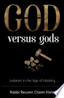 GOD versus Gods : Judaism in the age of idolatry /