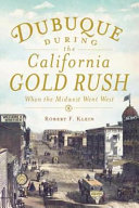 Dubuque during the California gold rush : when the midwest went west /