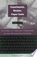 Experiments, models, paper tools : cultures of organic chemistry in the nineteenth century /