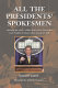 All the presidents' spokesmen : spinning the news, White House press secretaries from Franklin D. Roosevelt to George W. Bush /