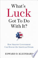 What's luck got to do with it? : how smarter government can rescue the American dream /