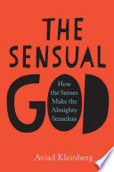 The sensual God : how the senses make the almighty senseless /