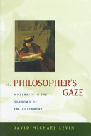 The philosopher's gaze : modernity in the shadows of enlightenment /