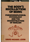 The body's recollection of being : phenomenological psychology and the deconstruction of nihilism /