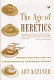 The age of heretics : heroes, outlaws, and the forerunners of corporate change /