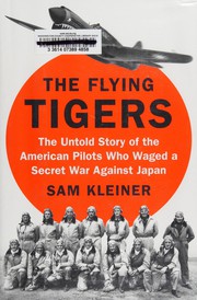 The Flying Tigers : the untold story of the American pilots who waged a secret war against Japan /