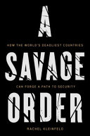 A savage order : how the world's deadliest countries can forge a path to security /