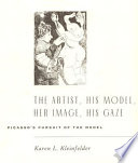 The artist, his model, her image, his gaze : Picasso's pursuit of the model /