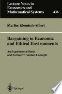 Bargaining in economic and ethical environments : an experimental study and normative solution concepts /