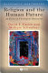 Religion and the human future : an essay on theological humanism /