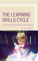 The learning skills cycle : a way to rethink education reform /