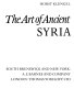 The art of ancient Syria ; pre-Islamic monuments of the Syrian Arab Republic /