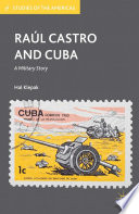 Raúl Castro and Cuba : a military story /