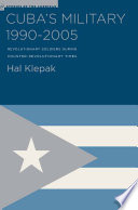 Cuba's Military 1990-2005 : Revolutionary Soldiers During Counter-Revolutionary Times /