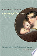 Revolutionary conceptions : women, fertility, and family limitation in America, 1760-1820 /