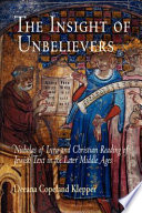 The insight of unbelievers : Nicholas of Lyra and Christian reading of Jewish text in the later Middle Ages /