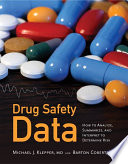 Drug safety data : how to analyze, summarize, and interpret to determine risk /