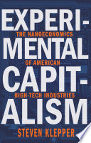 Experimental capitalism : the nanoeconomics of American high-tech industries /