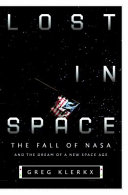 Lost in space : the fall of NASA and the dream of a new space age /