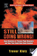 Still going wrong! : case histories of process plant disasters and how they could have been avoided /