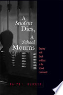 A student dies, a school mourns : dealing with death and loss in the school community /