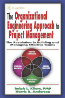 The organizational engineering approach to project management : the revolution in building and managing effective teams /