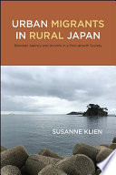 Urban migrants in rural Japan : between agency and anomie in a post-growth society /