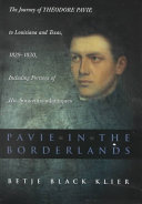 Pavie in the borderlands : the journey of Théodore Pavie to Louisiana and Texas, 1829-1830, including portions of his Souvenirs atlantiques /