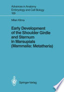 Early Development of the Shoulder Girdle and Sternum in Marsupials (Mammalia: Metatheria) /