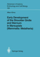 Early development of the shoulder girdle and sternum in marsupials (Mammalia, Metatheria) /