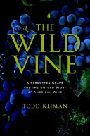 The wild vine : a forgotten grape and the untold story of American wine /