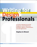 Writing for design professionals : a guide to writing successful proposals, letters, brochures, portfolios, reports, presentations, and job applications for architects, engineers, and interior designers /
