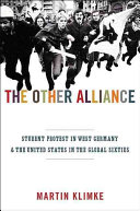 The other alliance : student protest in West Germany and the United States in the global sixties /
