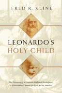 Leonardo's holy child : the discovery of a Leonardo da Vinci masterpiece : a connoisseur's search for lost art in America : a memoir of discovery /